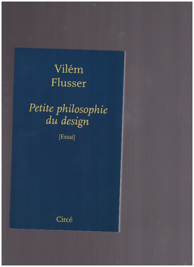 FLUSSER, Vilém - Petite philosophie du design